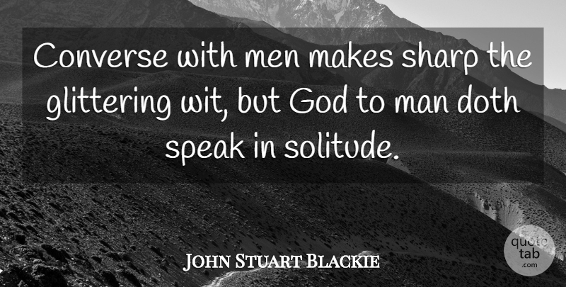 John Stuart Blackie Quote About Men, Solitude, Loner: Converse With Men Makes Sharp...