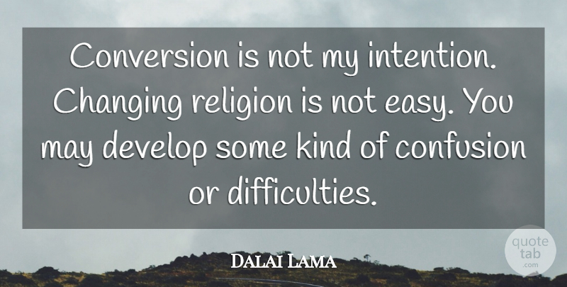 Dalai Lama Quote About Confusion, May, Kind: Conversion Is Not My Intention...