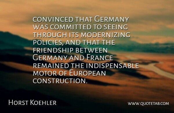 Horst Koehler Quote About Committed, Convinced, European, France, Friendship: Convinced That Germany Was Committed...