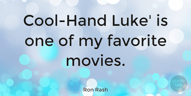 Ron Rash Quote About Hands, My Favorite, Luke: Cool Hand Luke Is One...