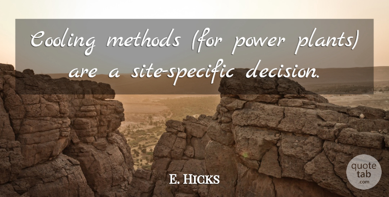 E. Hicks Quote About Cooling, Methods, Power: Cooling Methods For Power Plants...