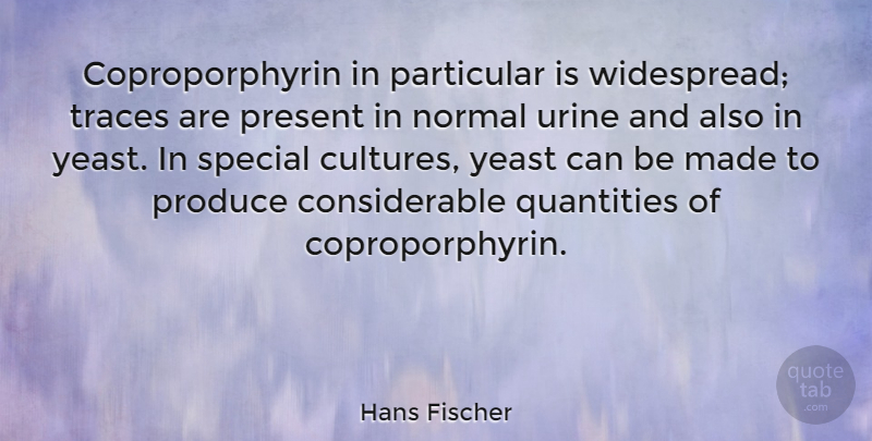 Hans Fischer Quote About Normal, Particular, Produce, Quantities, Traces: Coproporphyrin In Particular Is Widespread...