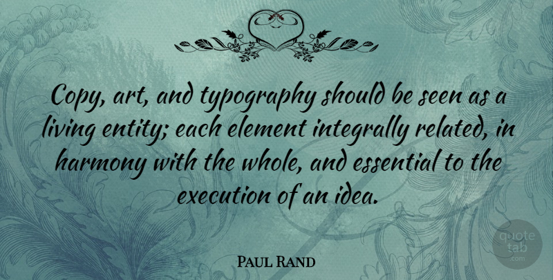 Paul Rand Quote About Art, Element, Essential, Execution, Seen: Copy Art And Typography Should...