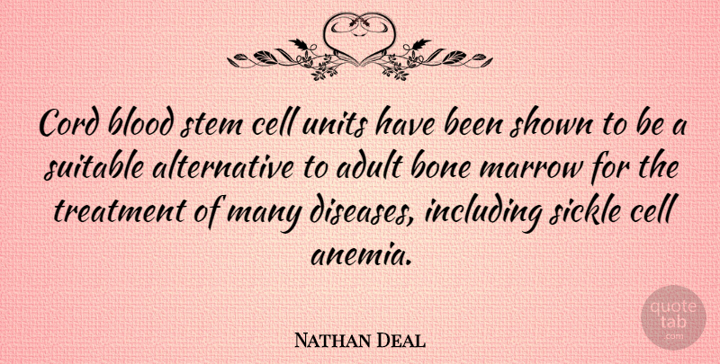 Nathan Deal Quote About Cells, Blood, Alternatives: Cord Blood Stem Cell Units...