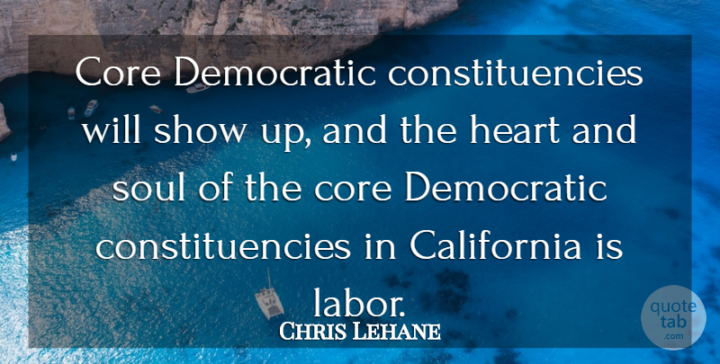 Chris Lehane Quote About California, Core, Democratic, Heart, Soul: Core Democratic Constituencies Will Show...