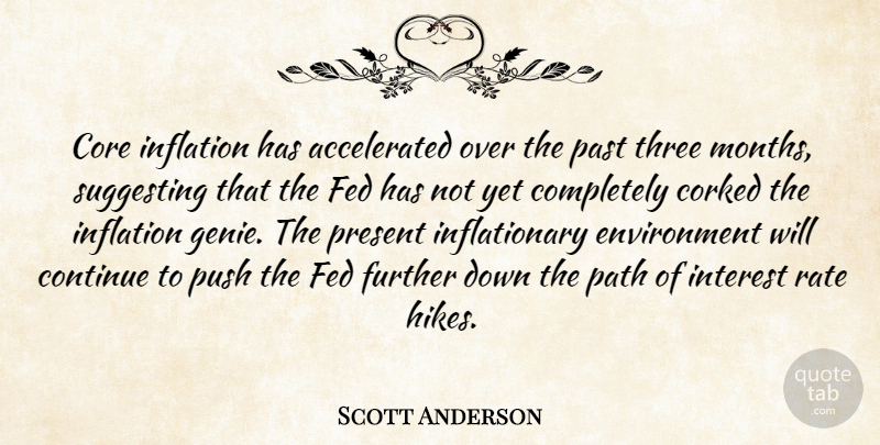 Scott Anderson Quote About Continue, Core, Environment, Fed, Further: Core Inflation Has Accelerated Over...