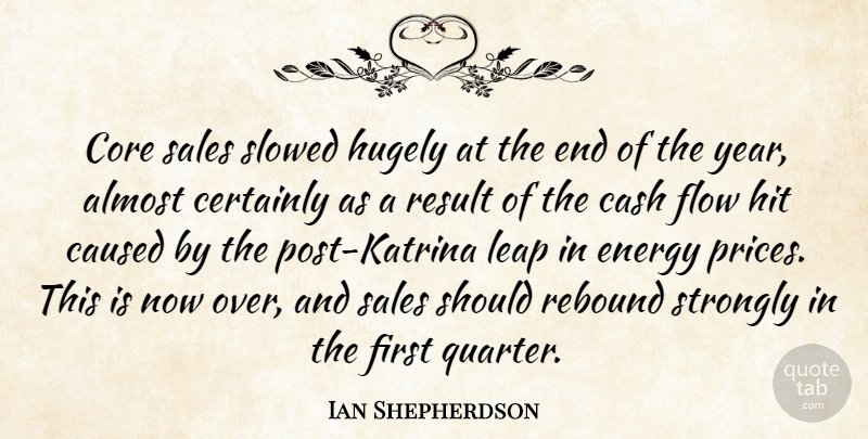 Ian Shepherdson Quote About Almost, Cash, Caused, Certainly, Core: Core Sales Slowed Hugely At...