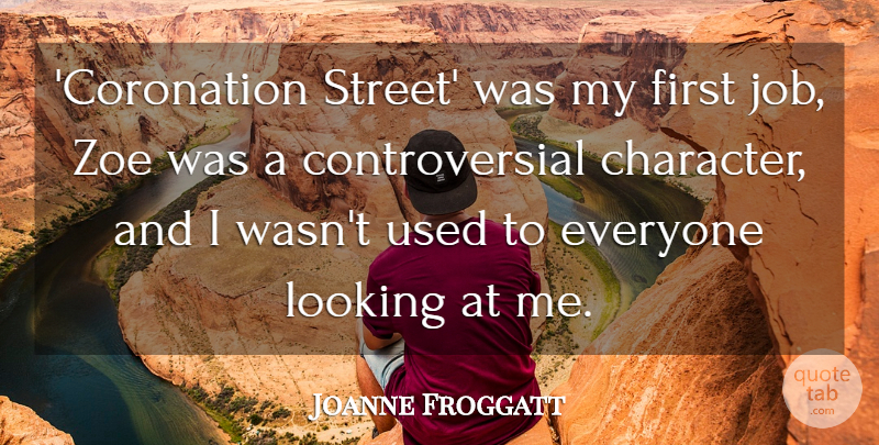 Joanne Froggatt Quote About undefined: Coronation Street Was My First...