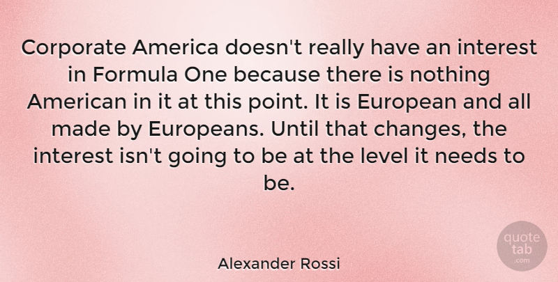 Alexander Rossi Quote About America, Corporate, European, Formula, Interest: Corporate America Doesnt Really Have...
