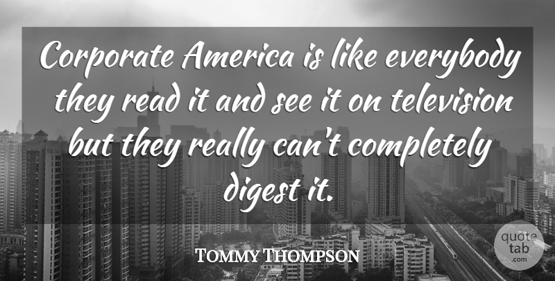 Tommy Thompson Quote About America, Corporate, Digest, Everybody, Television: Corporate America Is Like Everybody...