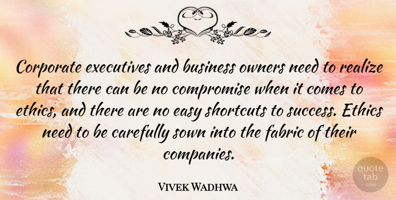 Vivek Wadhwa Quote About Needs, Fabric, Shortcuts: Corporate Executives And Business Owners...