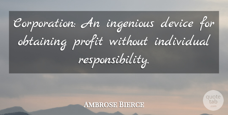 Ambrose Bierce Quote About Inspirational, Sarcastic, Business: Corporation An Ingenious Device For...