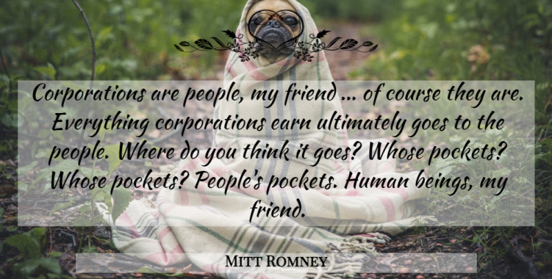 Mitt Romney Quote About Stupid, Thinking, People: Corporations Are People My Friend...