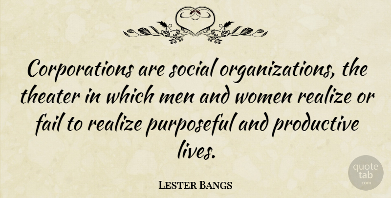 Lester Bangs Quote About Business, Men, Organization: Corporations Are Social Organizations The...