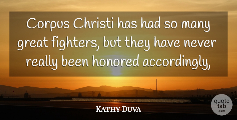 Kathy Duva Quote About Great, Honored: Corpus Christi Has Had So...