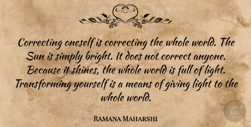 Ramana Maharshi Quote About Mean, Light, Giving: Correcting Oneself Is Correcting The...