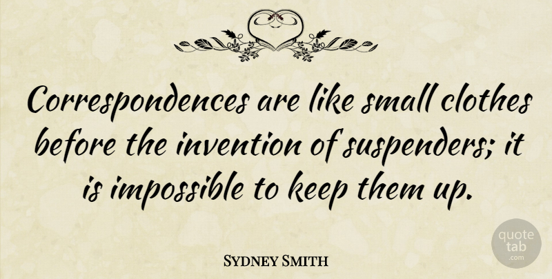 Sydney Smith Quote About Invention: Correspondences Are Like Small Clothes...