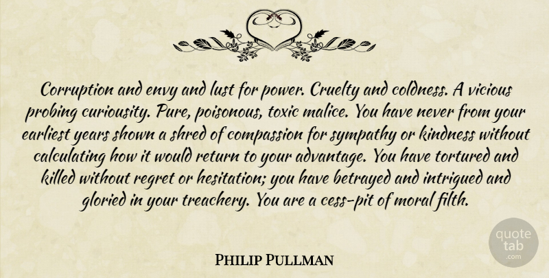 Philip Pullman Quote About Kindness, Regret, Compassion: Corruption And Envy And Lust...