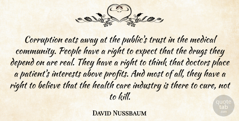 David Nussbaum Quote About Above, Believe, Care, Corruption, Depend: Corruption Eats Away At The...