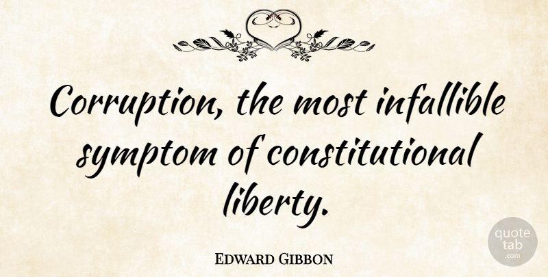 Edward Gibbon Quote About Liberty, Corruption, Symptoms: Corruption The Most Infallible Symptom...