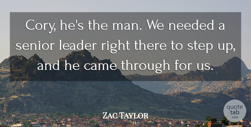 Zac Taylor Quote About Came, Leader, Needed, Senior, Step: Cory Hes The Man We...
