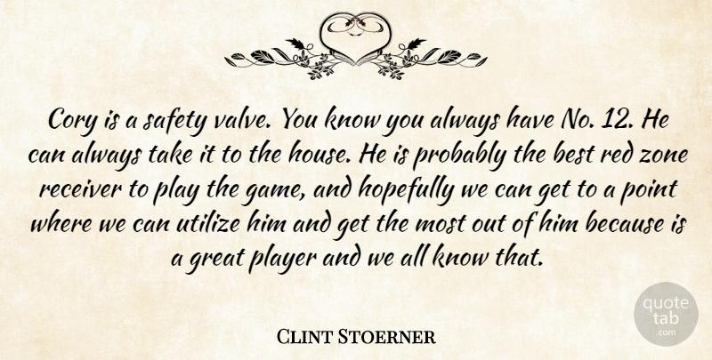 Clint Stoerner Quote About Best, Great, Hopefully, Player, Point: Cory Is A Safety Valve...