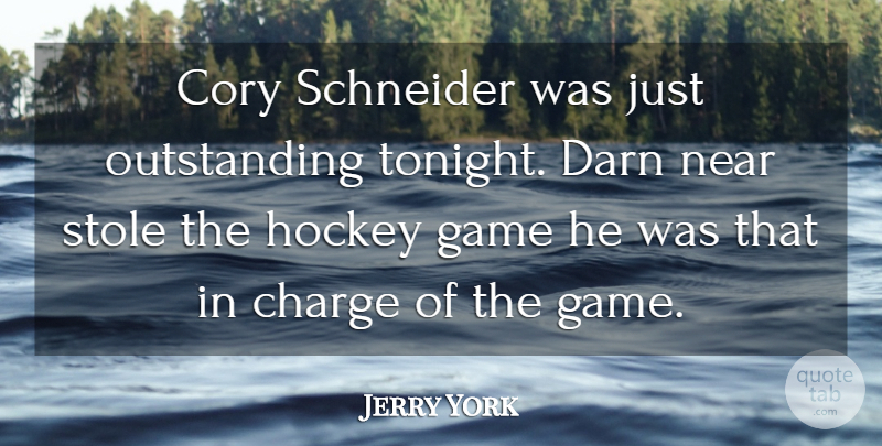 Jerry York Quote About Charge, Darn, Game, Hockey, Near: Cory Schneider Was Just Outstanding...