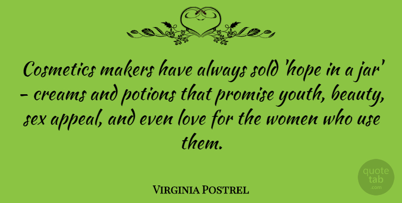 Virginia Postrel Quote About Beauty, Cosmetics, Love, Makers, Promise: Cosmetics Makers Have Always Sold...