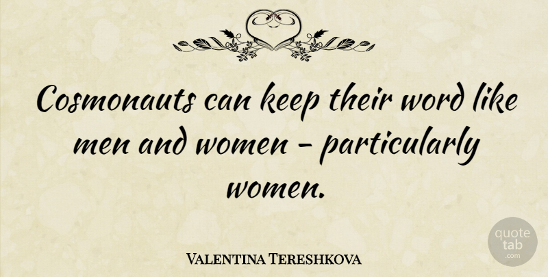 Valentina Tereshkova Quote About Men, Women: Cosmonauts Can Keep Their Word...