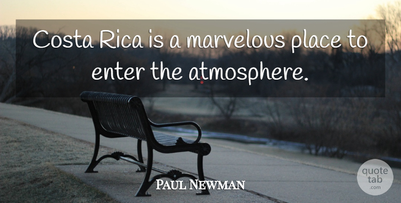 Paul Newman Quote About Enter, Marvelous: Costa Rica Is A Marvelous...