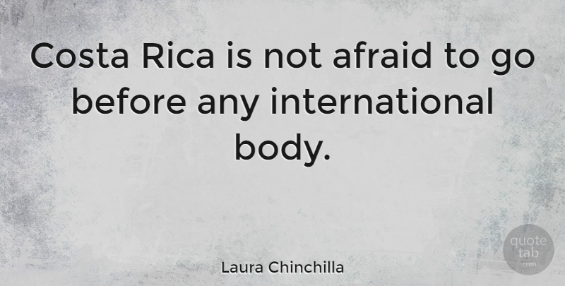 Laura Chinchilla Quote About Body, Costa Rica, Not Afraid: Costa Rica Is Not Afraid...