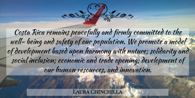 Laura Chinchilla Quote About Safety, Innovation, Costa Rica: Costa Rica Remains Peacefully And...