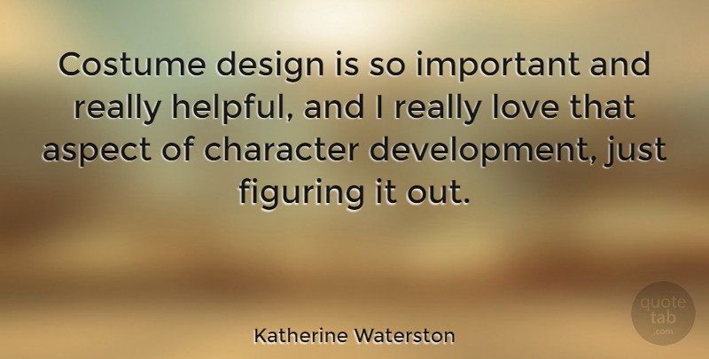 Katherine Waterston Quote About Character, Design, Important: Costume Design Is So Important...