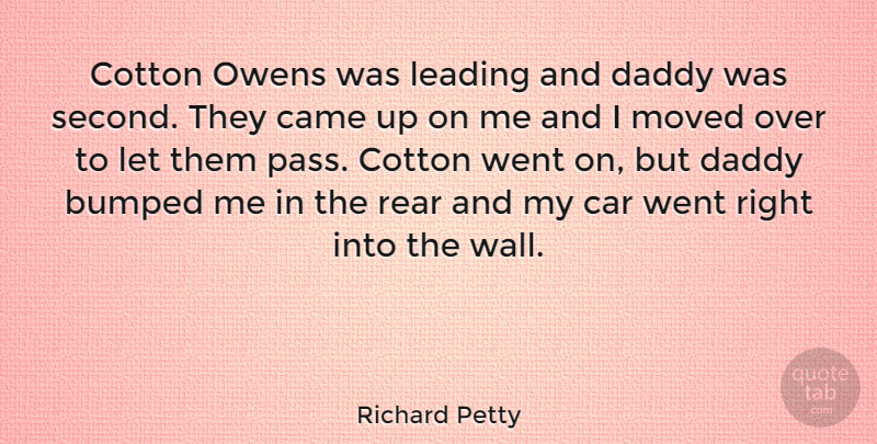 Richard Petty Quote About Wall, Car, Daddy: Cotton Owens Was Leading And...