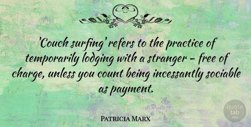 Patricia Marx Quote About Sociable, Stranger, Unless: Couch Surfing Refers To The...