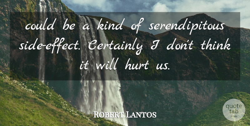 Robert Lantos Quote About Certainly, Hurt: Could Be A Kind Of...