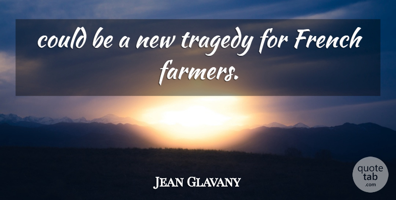 Jean Glavany Quote About French, Tragedy: Could Be A New Tragedy...