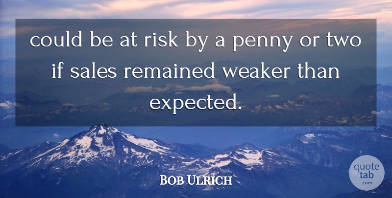 Bob Ulrich Quote About Penny, Remained, Risk, Sales, Weaker: Could Be At Risk By...