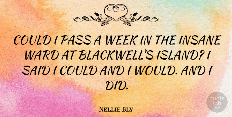 Nellie Bly Quote About Badass, Islands, Insane: Could I Pass A Week...