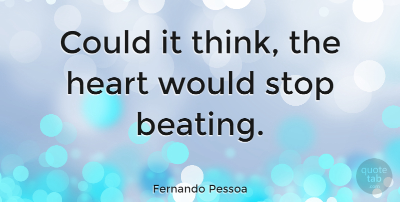 Fernando Pessoa Quote About Heart, Thinking, Emotion: Could It Think The Heart...