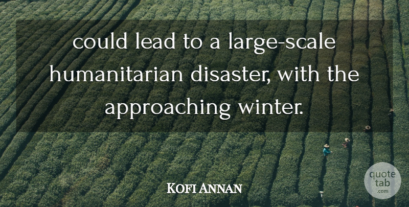 Kofi Annan Quote About Disaster, Lead: Could Lead To A Large...