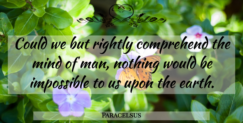 Paracelsus Quote About Inspirational, Men, Mind: Could We But Rightly Comprehend...