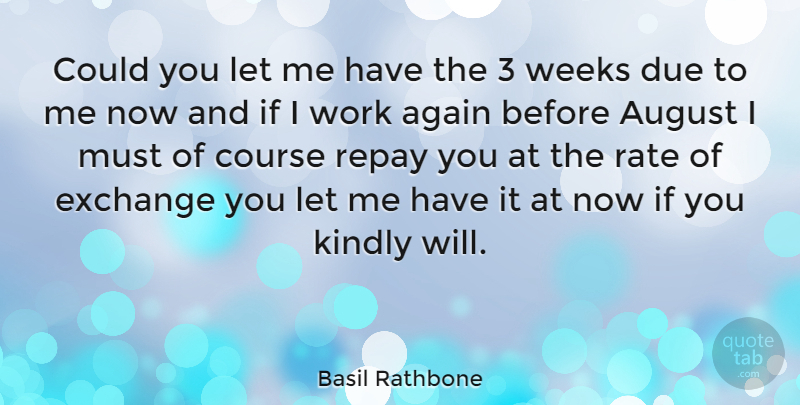 Basil Rathbone Quote About August, Week, Rate: Could You Let Me Have...