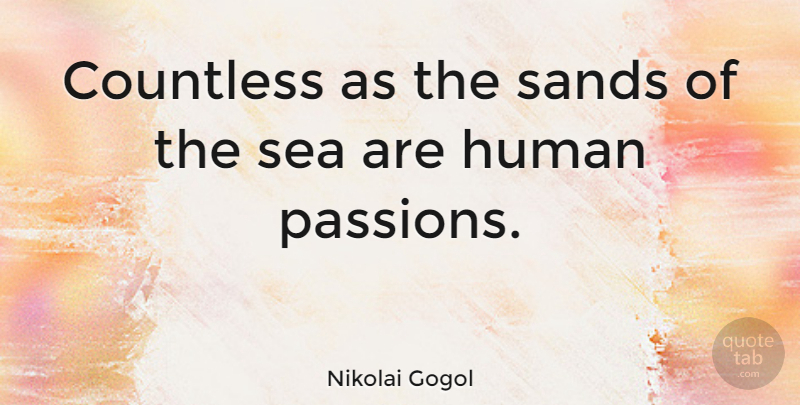 Nikolai Gogol Quote About Passion, Sea, Literature: Countless As The Sands Of...