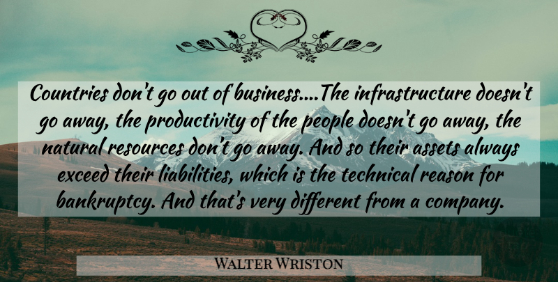 Walter Wriston Quote About Country, People, Going Away: Countries Dont Go Out Of...