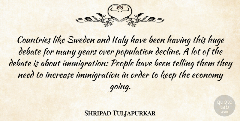 Shripad Tuljapurkar Quote About Countries, Debate, Economy, Huge, Increase: Countries Like Sweden And Italy...
