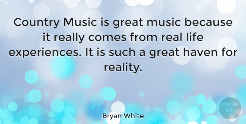 Bryan White Quote About Music, Country, Real: Country Music Is Great Music...