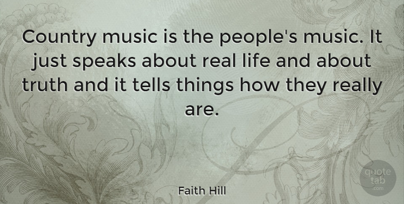 Faith Hill Quote About Country, Real, People: Country Music Is The Peoples...