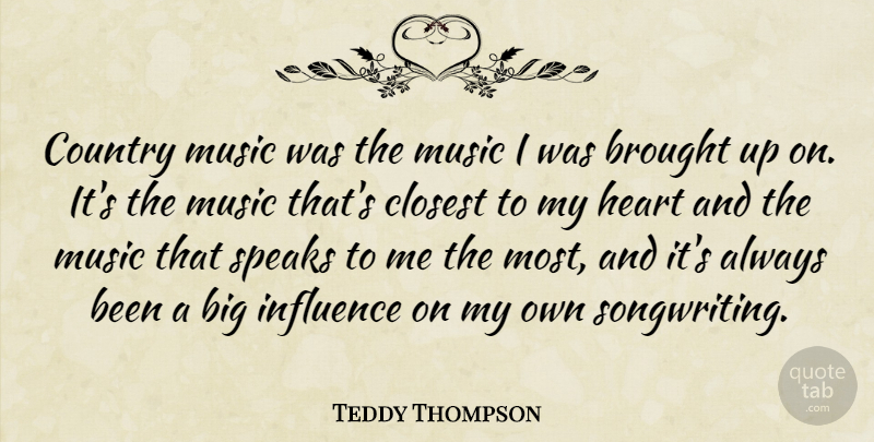 Teddy Thompson Quote About Country, Heart, Influence: Country Music Was The Music...