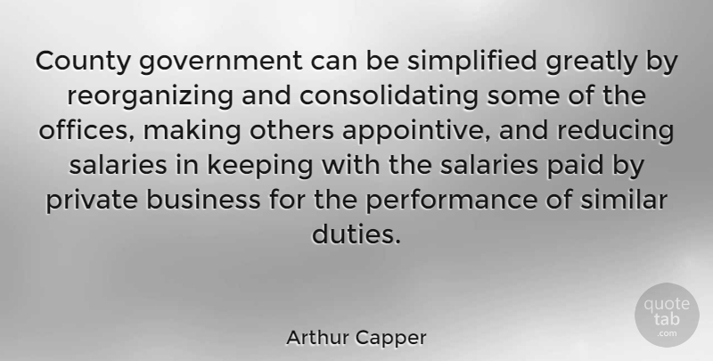 Arthur Capper Quote About Business, County, Government, Greatly, Keeping: County Government Can Be Simplified...